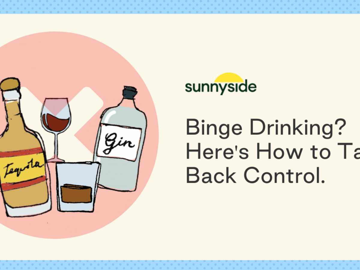 Drinking Excessively? Here's How to Gain Control Over Binge Drinking. - The  Mindful Drinking Blog by Sunnyside, image size:1200x900